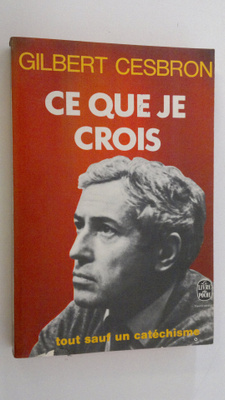 Gilbert Cesbron : Ce que je crois : tout sauf un catechisme