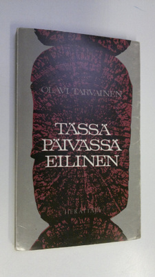 Olavi Tarvainen : Tässä päivässä eilinen : kolme vuosisat...