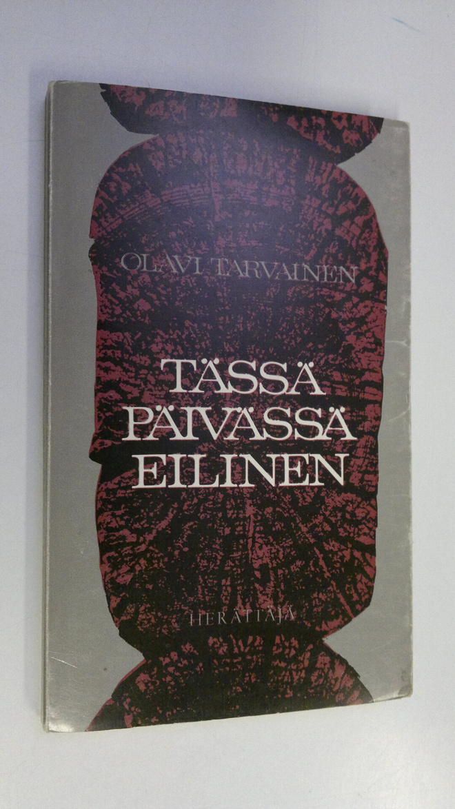 Olavi Tarvainen : Tässä päivässä eilinen : kolme vuosisat...