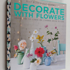 Holly Becker ym. : Decorate with Flowers : Creative Ideas... - pikkukuva 1