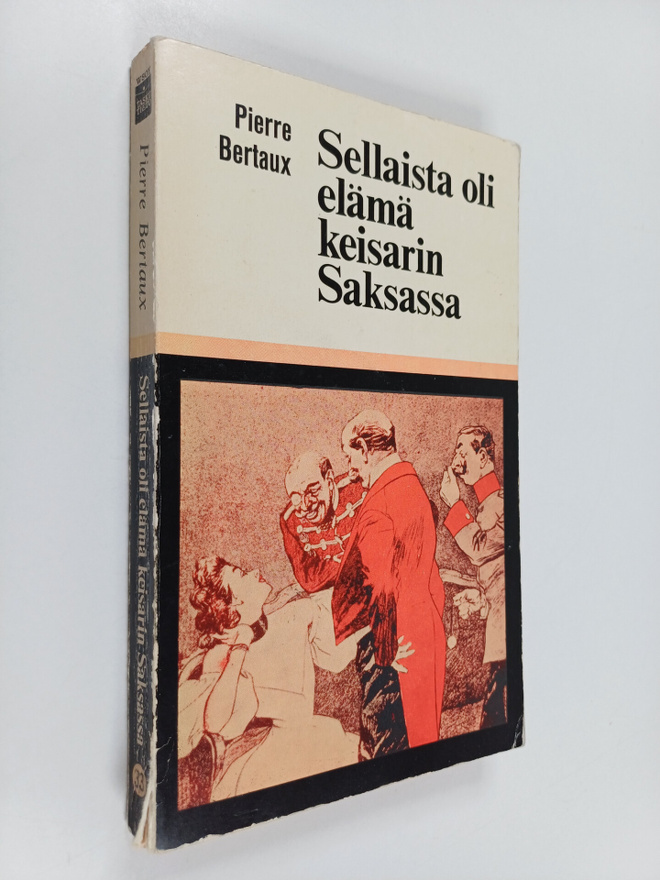 Pierre Bertaux : Sellaista oli elämä keisarin Saksassa : ...