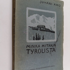 Juhani Aho : Minkä mitäkin Tyrolista - pikkukuva 1