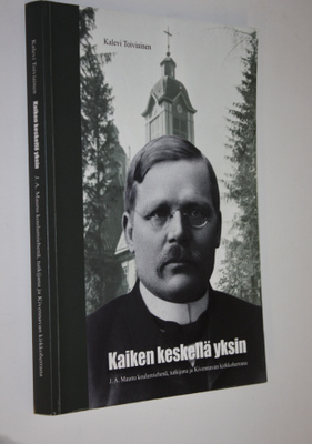 Kalevi Toiviainen : Kaiken keskellä yksin : J A Maunu kou...
