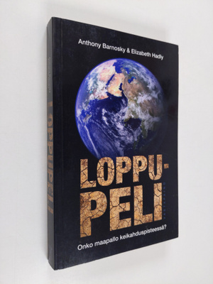 Anthony Barnosky : Loppupeli : Onko maapallo keikahduspis...