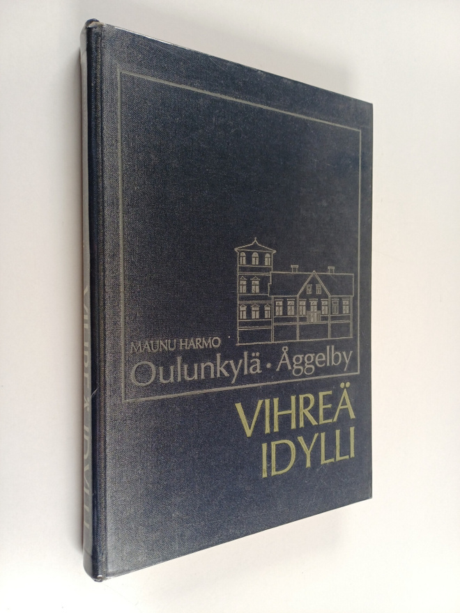 Maunu Harmo : Oulunkylä = Åggelby : vihreä idylli