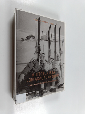 Autiotuvista lomakaupunkeihin - Lapin matkailun arkkiteht...