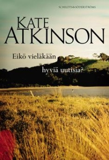 Kate Atkinson - Eikö vieläkään hyviä uutisia?