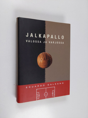 Eduardo Galeano : Jalkapallo valossa ja varjossa