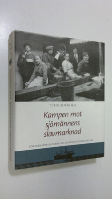 Timo Soukola : Kampen mot sjömännens slavmarknad : Finlan...