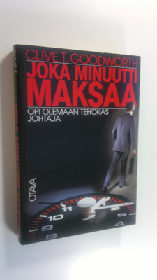 Clive T. Goodworth : Joka minuutti maksaa : opi olemaan t...