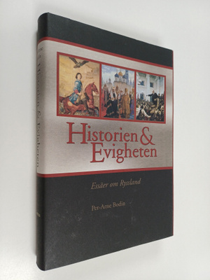 Per-Arne Bodin : Historien och evigheten : essäer om Ryss...