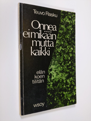 Teuvo Rasku : Onnea ei mikään mutta kaikki : elän koen ti...