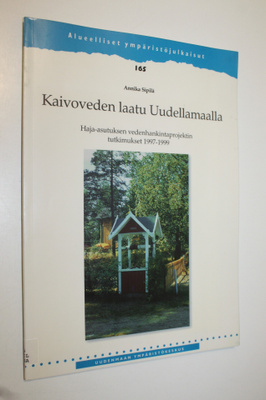 Annika Sipilä : Kaivoveden laatu Uudellamaalla : haja-asu...