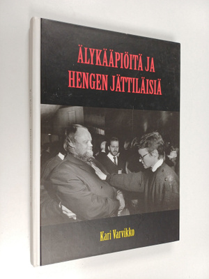 Kari Varvikko : Älykääpiöitä ja hengen jättiläisiä (signe...