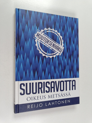 Reijo Lahtonen : Suurisavotta : oikeus metsässä