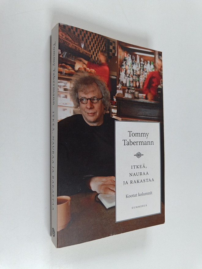 Tommy Tabermann : Itkeä, nauraa ja rakastaa : kootut kolu...