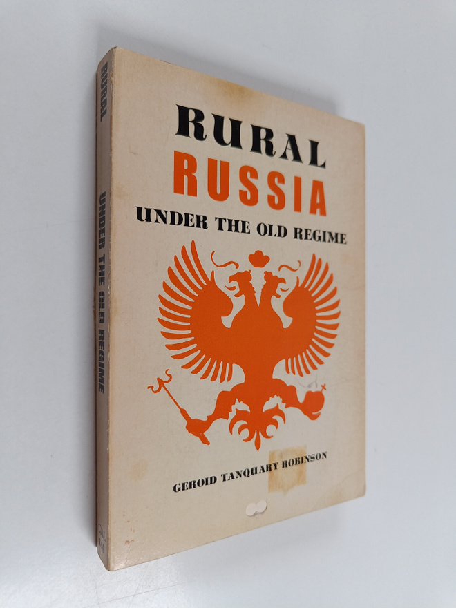 Geroid T. Robinson : Rural Russia Under the Old Regime - ...