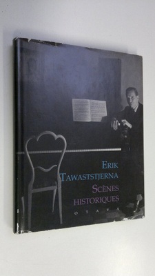 Erik Tawaststjerna : Scenes historiques : kirjoituksia vu...