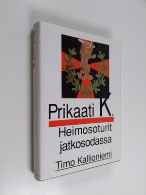 Timo Kallioniemi : Prikaati K : heimosoturit jatkosodassa
