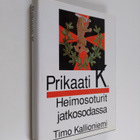 Timo Kallioniemi : Prikaati K : heimosoturit jatkosodassa - pikkukuva 1