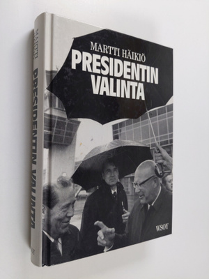 Martti Häikiö : Presidentin valinta : miten valtionpäämie...