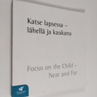 Katse lapsessa - lähellä ja kaukana = Focus on the Child ... - pikkukuva 1