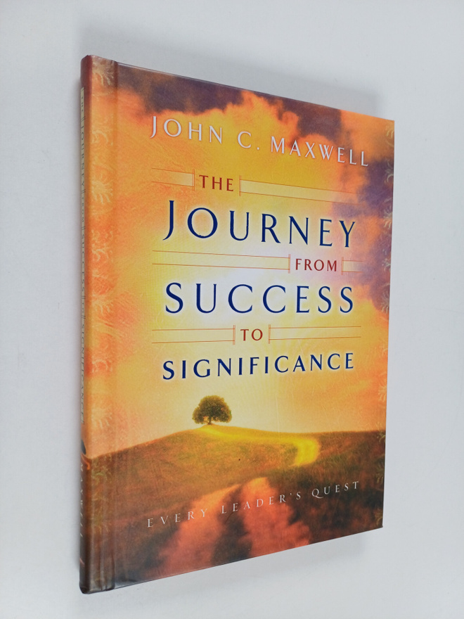 John C. Maxwell : The Journey from Success to Significance