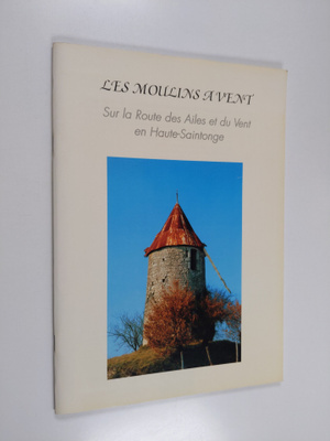Les Moulins A Vent : Sur la Route des Ailes et du Vent en...
