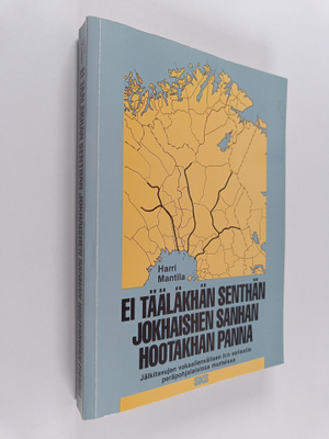 Harri Mantila : Ei tääläkhän senthän jokhaishen sanhan ho...