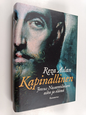 Reza Aslan : Kapinallinen : Jeesus Nasaretilaisen aika ja...