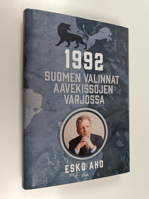 Esko Aho : 1992 : Suomen valinnat aavekissojen varjossa