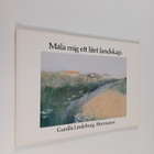Gunilla Lindeborg-Herrmann : Måla mig ett litet landskap - pikkukuva 1