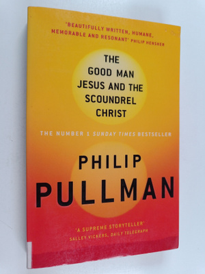 Philip Pullman : The good man Jesus and the scoundrel Christ