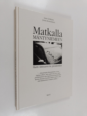 Lasse Lehtinen : Matkalla Mäntyniemeen : Martti Ahtisaare...