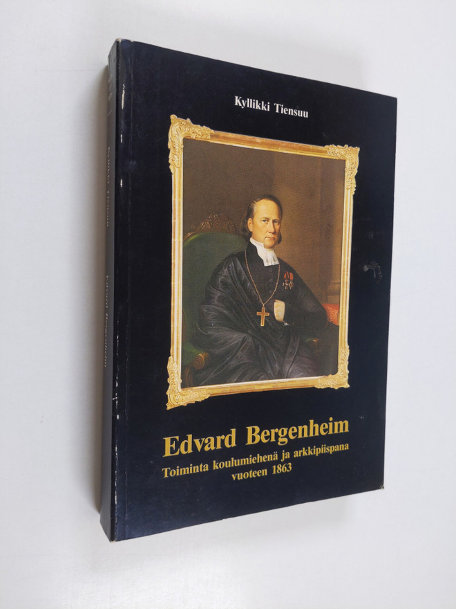 Kyllikki Tiensuu : Edvard Bergenheim : toiminta koulumieh...