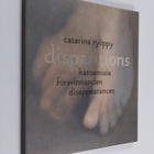 Catarina Ryöppy : Disparitions Katoamisia = Försvinnanden... - pikkukuva 1