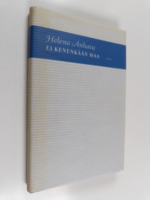 Helena Anhava : Ei kenenkään maa : mietettä, havaittua 19...