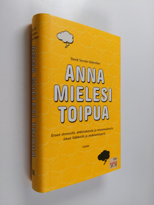 David Servan-Schreiber : Anna mielesi toipua : eroon stre...