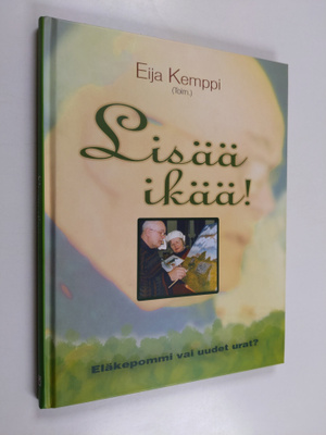 Lisää ikää! : eläkepommi vai uudet urat?