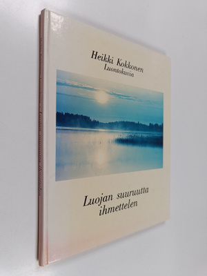 Heikki Kokkonen : Luojan suuruutta ihmettelen : luontokuvia