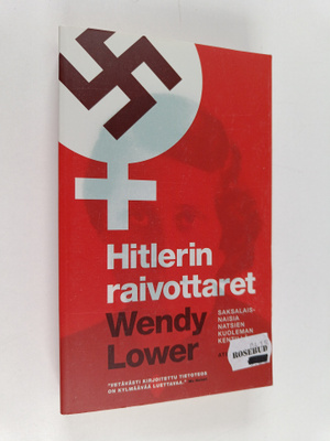 Wendy Lower : Hitlerin raivottaret : saksalaisnaisia nats...