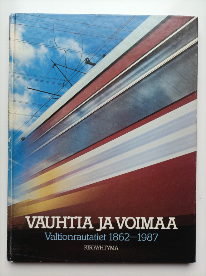 Vauhtia ja voimaa : Valtionrautatiet 1862-1987