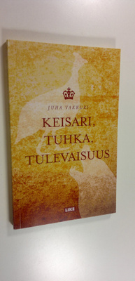 Juha Vakkuri : Keisari, tuhka, tulevaisuus