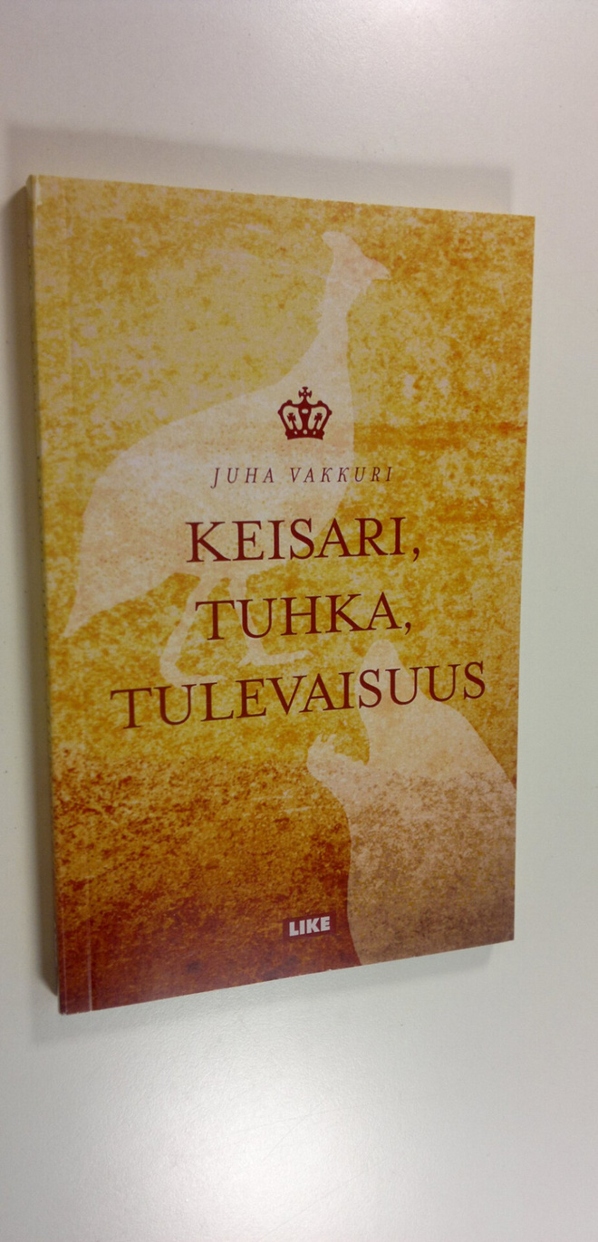 Juha Vakkuri : Keisari, tuhka, tulevaisuus
