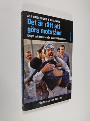 Åsa Linderborg : Det är rätt att göra motstånd : kriget o...