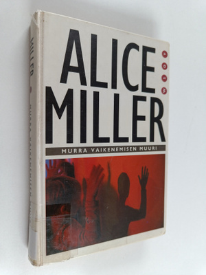 Alice Miller : Murra vaikenemisen muuri