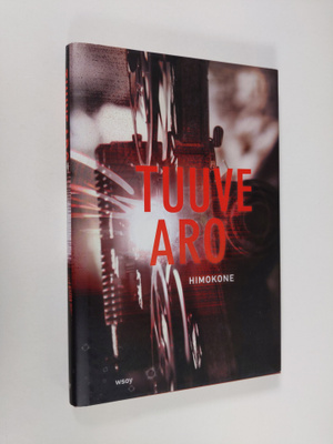 Tuuve Aro : Himokone : välähdyksiä pimeässä (signeerattu)