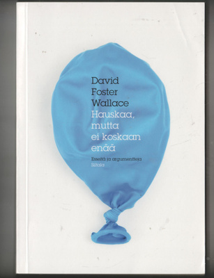 DAVID FOSTER WALLACE »HAUSKAA, MUTTA EI KOSKAAN ENÄÄ »