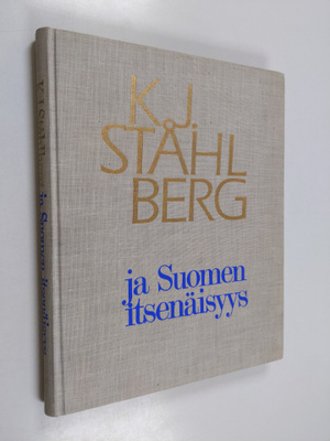 Kaarlo Juho / Borg Ståhlberg : K.J.Ståhlberg ja Suomen it...