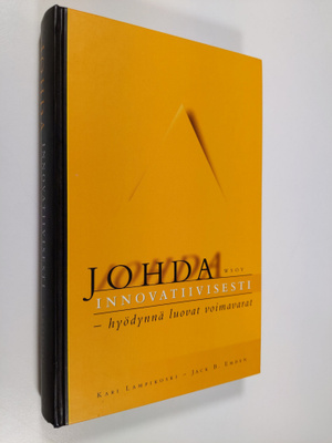 Kari Lampikoski : Johda innovatiivisesti : hyödynnä luova...